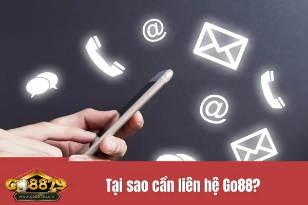 Tại sao cần liên hệ Go88