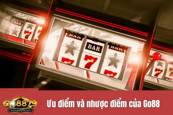 Ưu điểm và nhược điểm của Go88
